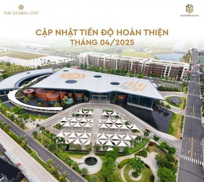Tiến độ The Global City tháng 4-2025 | Vươn tầm trở thành trung tâm mới Tp.HCM